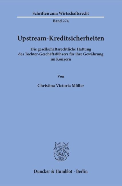 Upstream-Kreditsicherheiten: Die Gesellschaftsrechtliche Haftung Des Tochter-Geschaftsfuhrers Fur Ihre Gewahrung Im Konzern (Paperback)