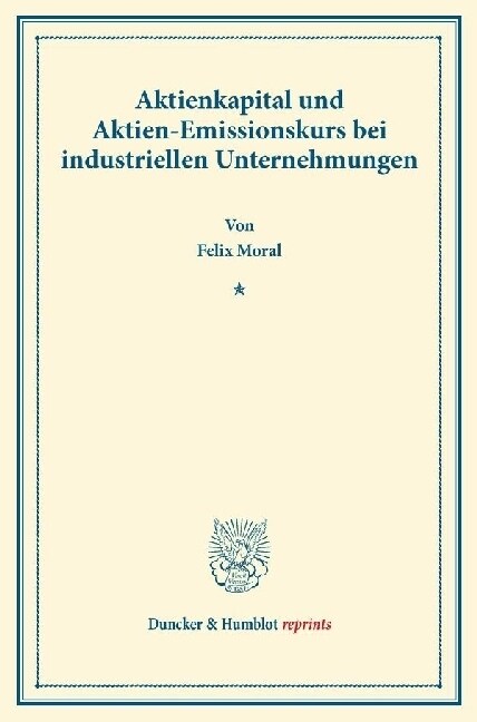 Aktienkapital Und Aktien-Emissionskurs Bei Industriellen Unternehmungen: (Staats- Und Sozialwissenschaftliche Forschungen 176) (Paperback)