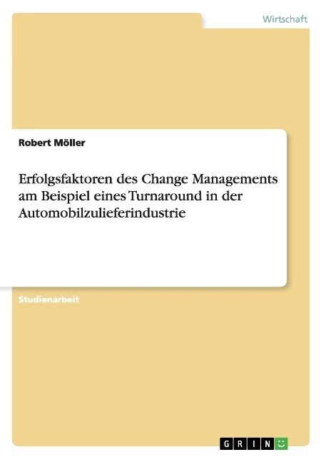 Erfolgsfaktoren des Change Managements am Beispiel eines Turnaround in der Automobilzulieferindustrie (Paperback)