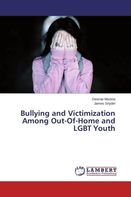 Bullying and Victimization Among Out-Of-Home and LGBT Youth (Paperback)