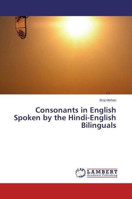 Consonants in English Spoken by the Hindi-English Bilinguals (Paperback)