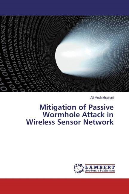 Mitigation of Passive Wormhole Attack in Wireless Sensor Network (Paperback)