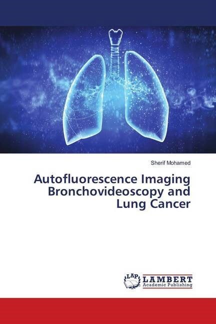 Autofluorescence Imaging Bronchovideoscopy and Lung Cancer (Paperback)
