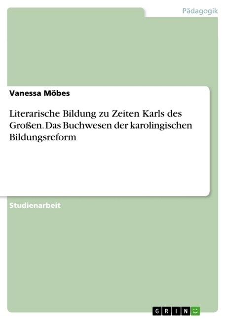 Literarische Bildung zu Zeiten Karls des Gro?n. Das Buchwesen der karolingischen Bildungsreform (Paperback)