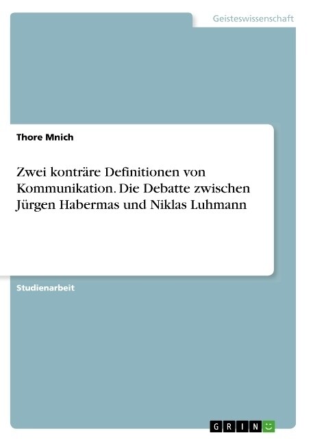 Zwei kontr?e Definitionen von Kommunikation. Die Debatte zwischen J?gen Habermas und Niklas Luhmann (Paperback)