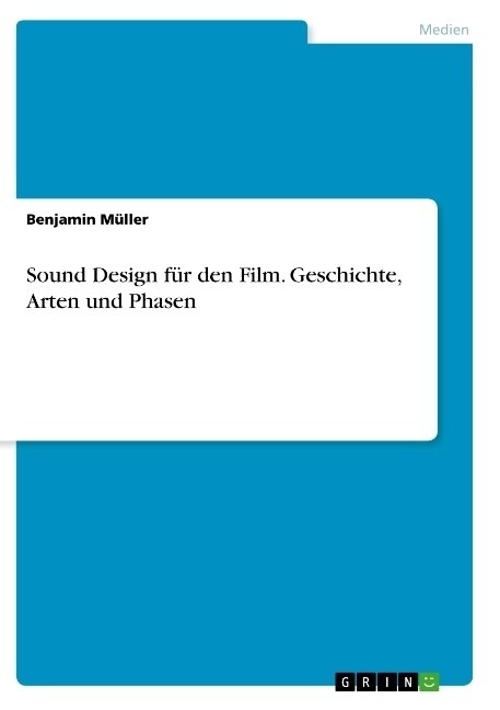 Sound Design f? den Film. Geschichte, Arten und Phasen (Paperback)