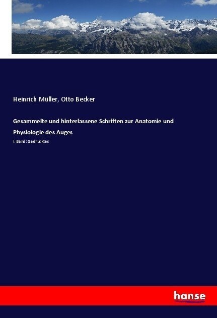 Gesammelte und hinterlassene Schriften zur Anatomie und Physiologie des Auges: I. Band: Gedrucktes (Paperback)