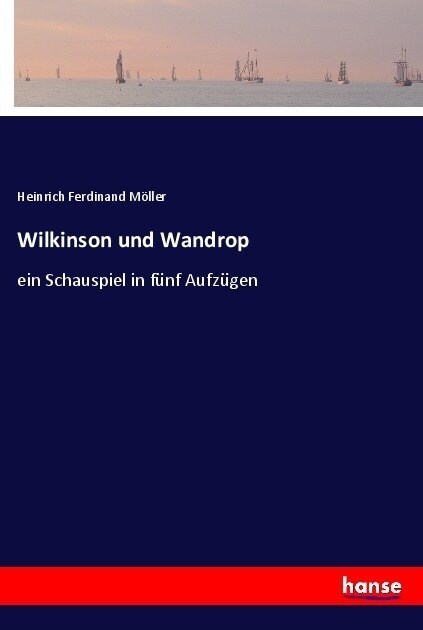 Wilkinson und Wandrop: ein Schauspiel in f?f Aufz?en (Paperback)