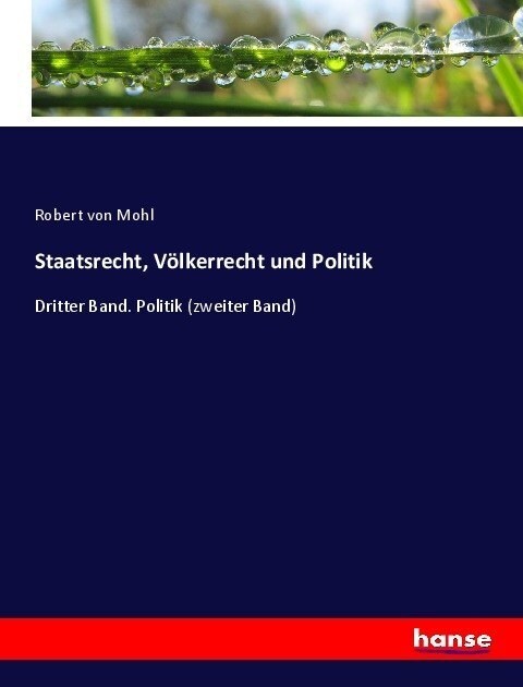 Staatsrecht, V?kerrecht und Politik: Dritter Band. Politik (zweiter Band) (Paperback)