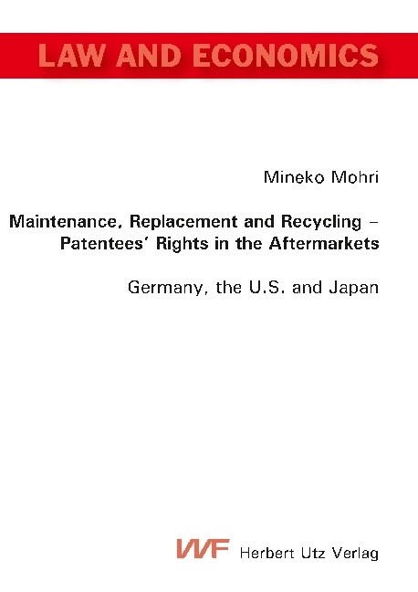 Maintenance, Replacement and Recycling - Patentees Rights in the Aftermarkets (Paperback)