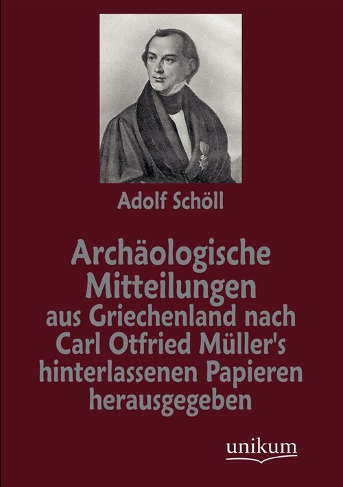 Arch?logische Mitteilungen Aus Griechenland Nach Carl Otfried M?lers Hinterlassenen Papieren Herausgegeben (Paperback)