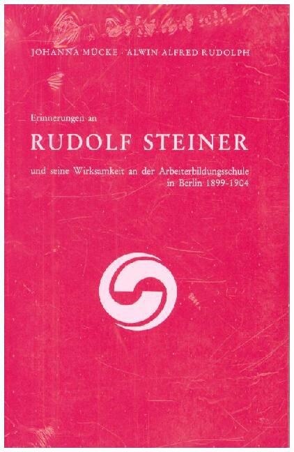 Erinnerungen an Rudolf Steiner und seine Wirksamkeit an der Arbeiter-Bildungsschule in Berlin 1899-1904 (Paperback)