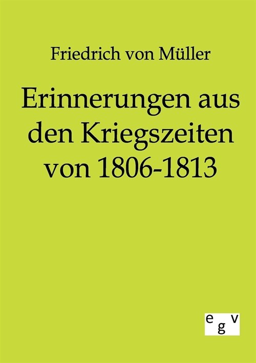 Erinnerungen Aus Den Kriegszeiten Von 1806-1813 (Paperback)