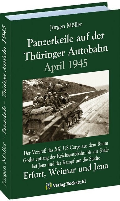 PANZERKEILE auf der THURINGER AUTOBAHN Eisenach-Gotha-Erfurt-Weimar-Jena 1945 (Hardcover)