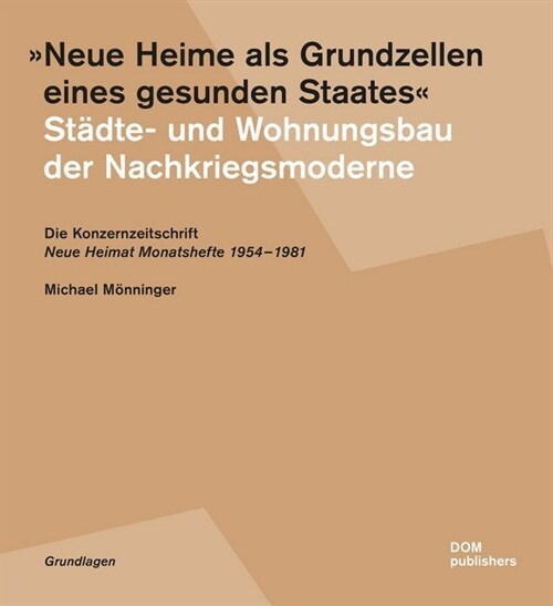 Neue Heime als Grundzellen eines gesunden Staates. Stadte- und Wohnungsbau der Nachkriegsmoderne (Paperback)