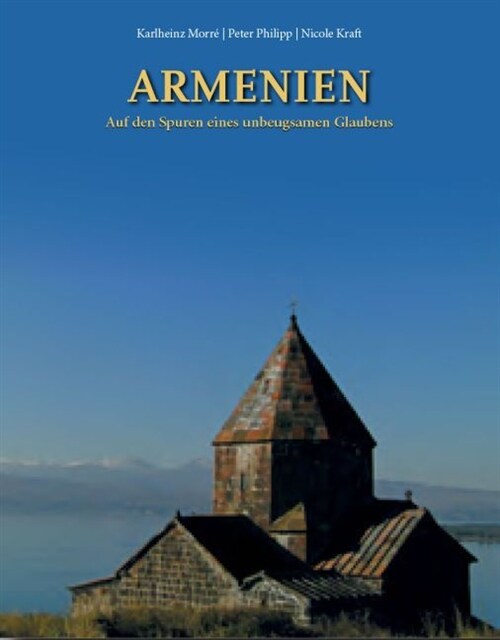 Armenien - Auf den Spuren eines unbeugsamen Glaubens (Hardcover)