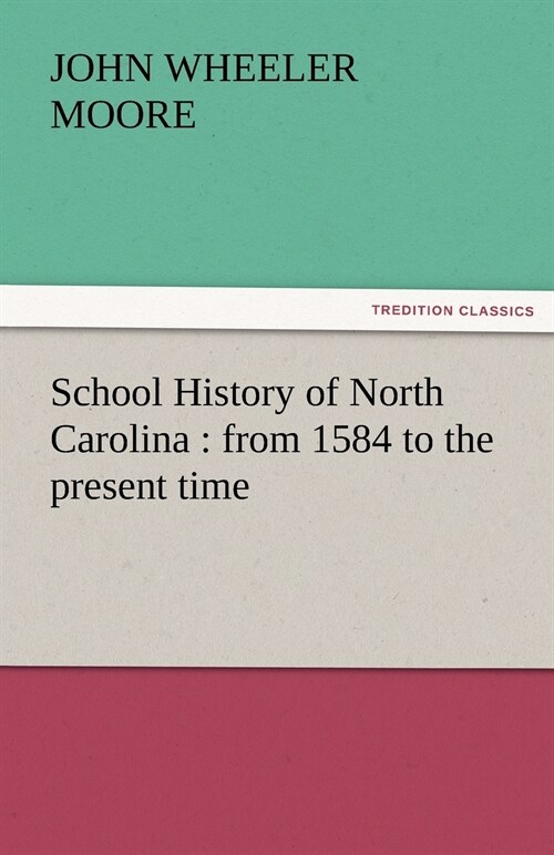 School History of North Carolina: From 1584 to the Present Time (Paperback)