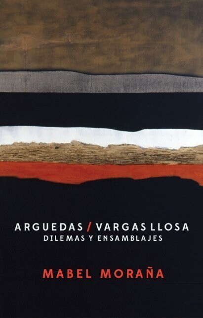 Arguedas / Vargas Llosa. Dilemas y ensamblajes. (Paperback)