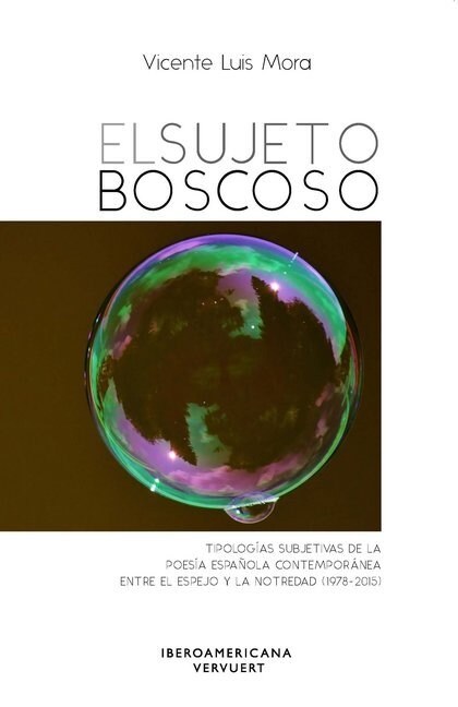 El sujeto boscoso : tipologias subjetivas de la poesia espanola contemporanea entre el espejo y la notredad (1978-2015) (Paperback)