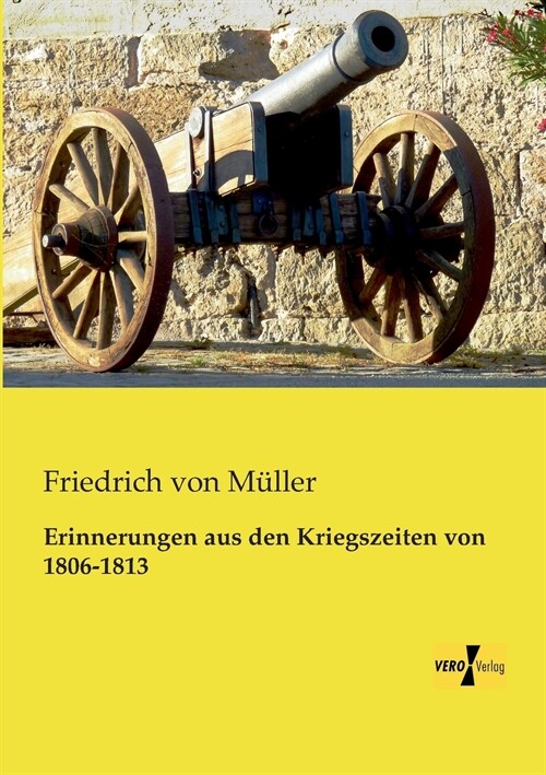 Erinnerungen aus den Kriegszeiten von 1806-1813 (Paperback)