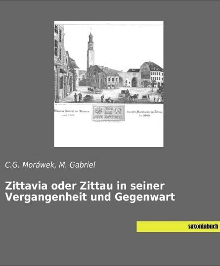 Zittavia oder Zittau in seiner Vergangenheit und Gegenwart (Paperback)