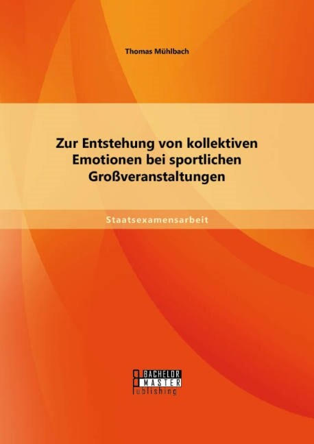 Zur Entstehung von kollektiven Emotionen bei sportlichen Gro?eranstaltungen (Paperback)