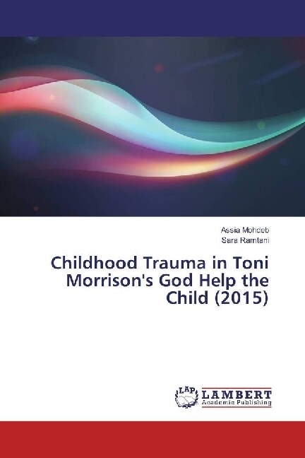 Childhood Trauma in Toni Morrisons God Help the Child (2015) (Paperback)