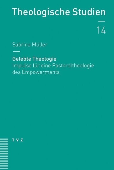 Gelebte Theologie: Impulse Fur Eine Pastoraltheologie Des Empowerments (Paperback)