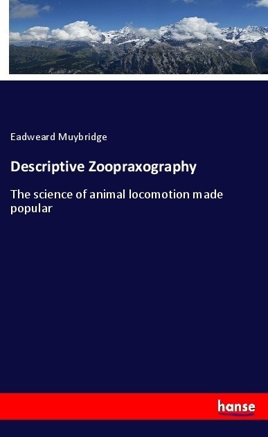 Descriptive Zoopraxography: The science of animal locomotion made popular (Paperback)
