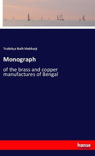 Monograph: of the brass and copper manufactures of Bengal (Paperback)