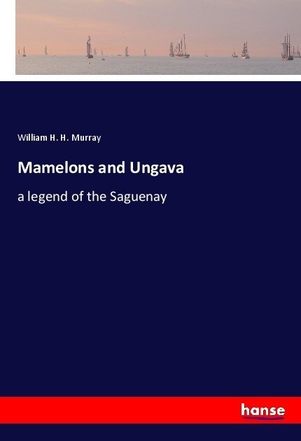 Mamelons and Ungava: a legend of the Saguenay (Paperback)