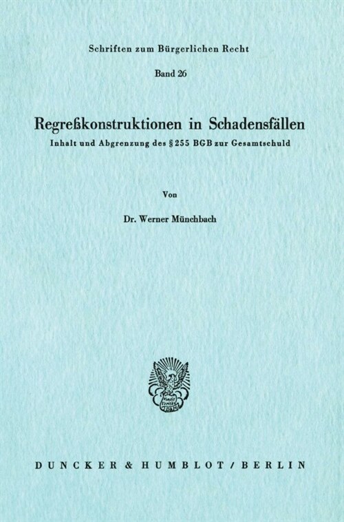 Regresskonstruktionen in Schadensfallen: Inhalt Und Abgrenzung Des 255 Bgb Zur Gesamtschuld (Paperback)