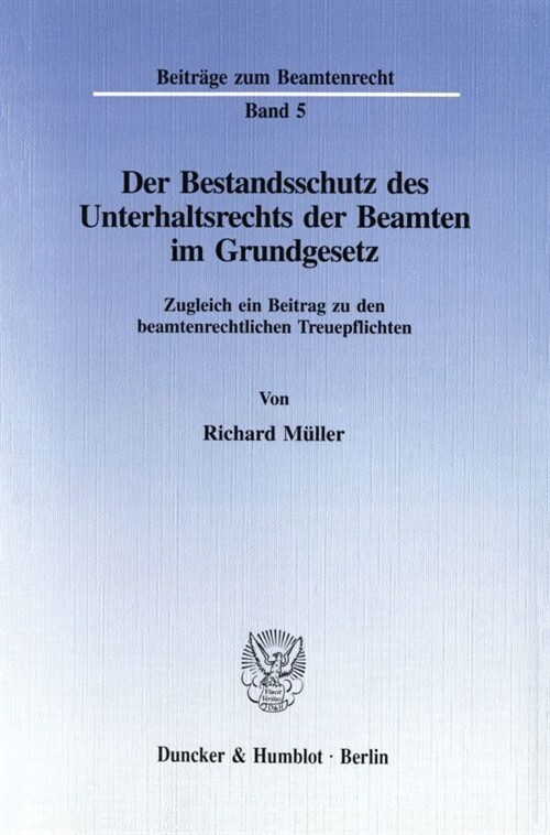 Der Bestandsschutz Des Unterhaltsrechts Der Beamten Im Grundgesetz: Zugleich Ein Beitrag Zu Den Beamtenrechtlichen Treuepflichten (Paperback)