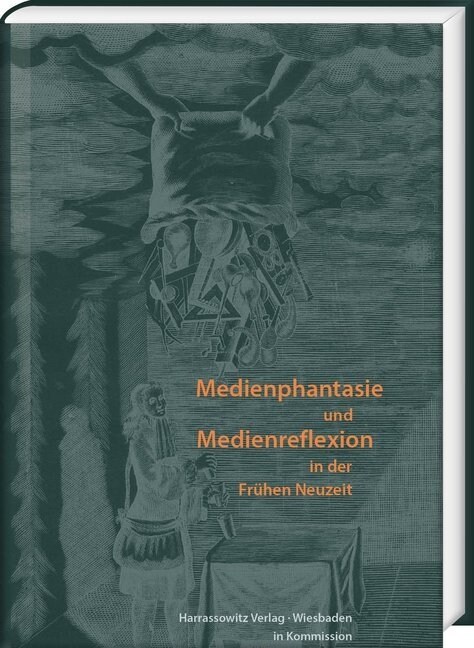 Medienphantasie Und Medienreflexion in Der Fruhen Neuzeit: Festschrift Fur Jorg Jochen Berns (Hardcover)