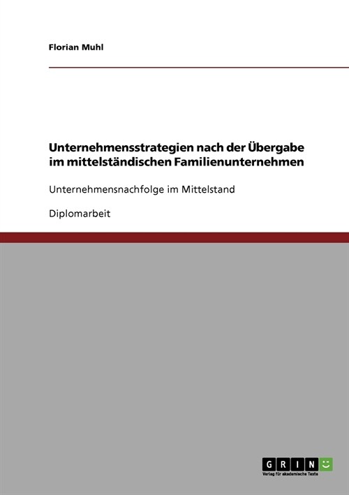 Unternehmensstrategien nach der Ubergabe im mittelstandischen Familienunternehmen (Paperback)