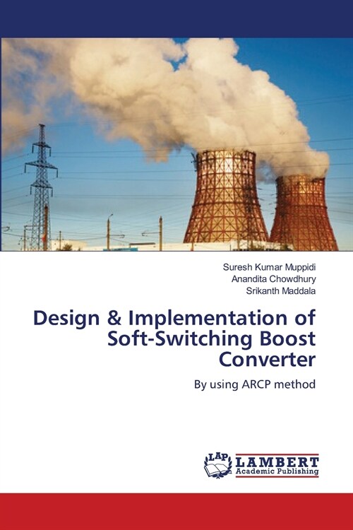 Design & Implementation of Soft-Switching Boost Converter (Paperback)