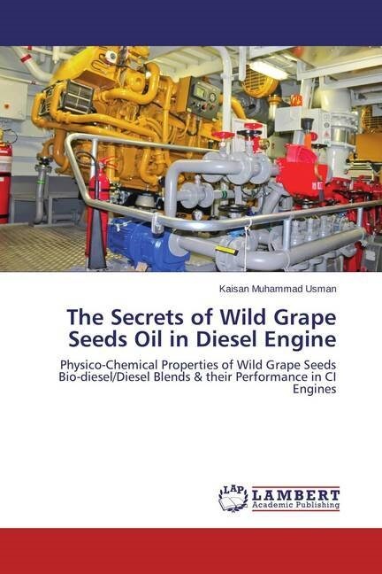 The Secrets of Wild Grape Seeds Oil in Diesel Engine (Paperback)