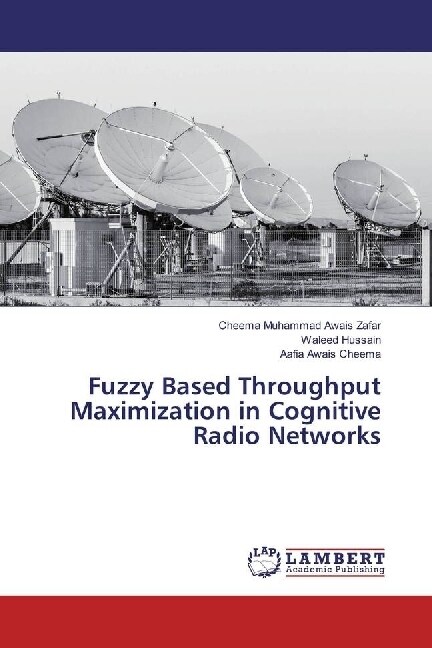 Fuzzy Based Throughput Maximization in Cognitive Radio Networks (Paperback)