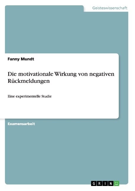 Die motivationale Wirkung von negativen R?kmeldungen: Eine experimentelle Studie (Paperback)