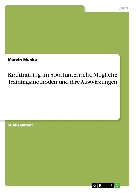 Krafttraining im Sportunterricht. M?liche Trainingsmethoden und ihre Auswirkungen (Paperback)