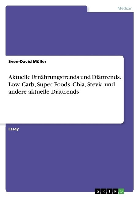 Aktuelle Ern?rungstrends und Di?trends. Low Carb, Super Foods, Chia, Stevia und andere aktuelle Di?trends (Paperback)