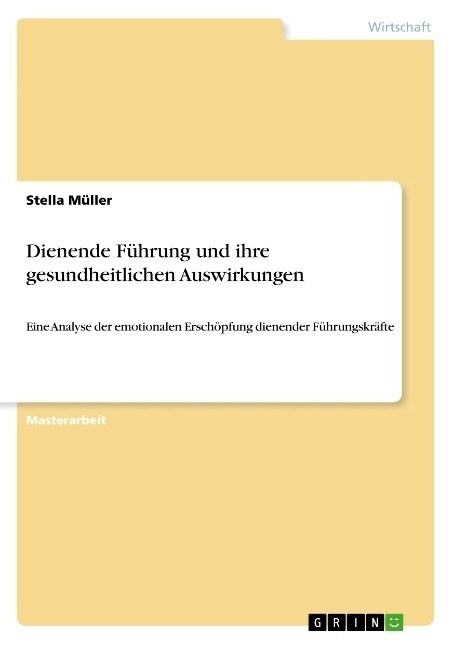 Dienende F?rung und ihre gesundheitlichen Auswirkungen: Eine Analyse der emotionalen Ersch?fung dienender F?rungskr?te (Paperback)