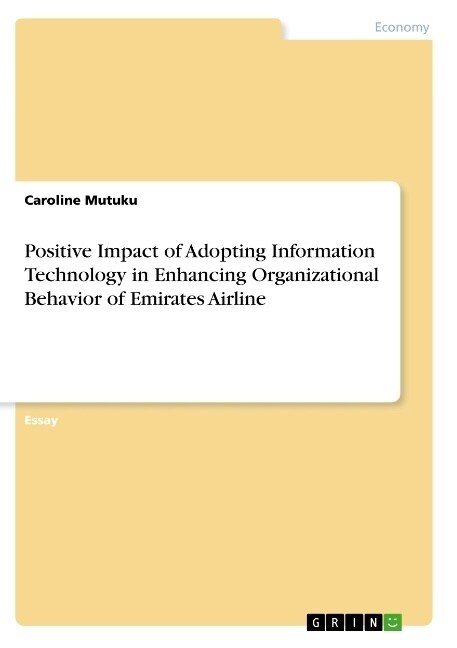 Positive Impact of Adopting Information Technology in Enhancing Organizational Behavior of Emirates Airline (Paperback)