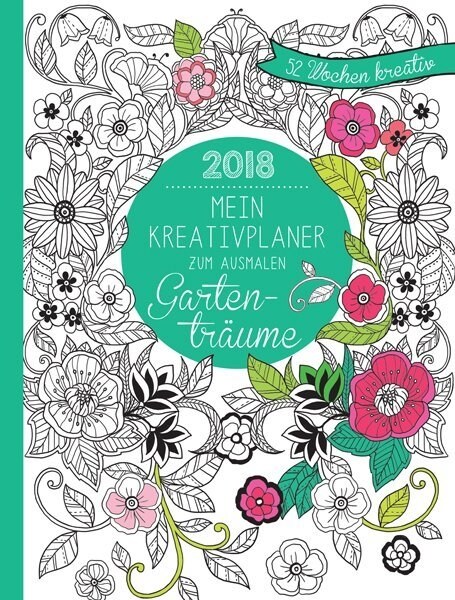 Mein Kreativplaner zum Ausmalen - Gartentraume 2018 (Calendar)