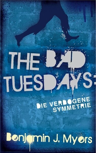 The Bad Tuesdays - Die verbogene Symmetrie (Hardcover)