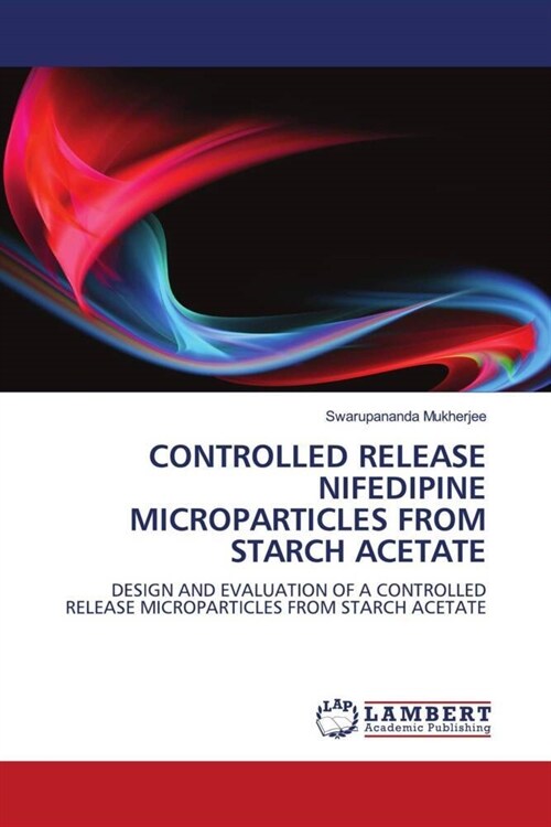 CONTROLLED RELEASE NIFEDIPINE MICROPARTICLES FROM STARCH ACETATE (Paperback)