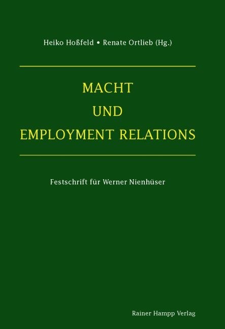 Macht Und Employment Relations: Festschrift Fur Werner Nienhuser (Paperback)