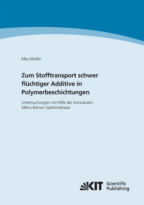 Zum Stofftransport schwer fl?htiger Additive in Polymerbeschichtungen - Untersuchungen mit Hilfe der konvokalen Mikro-Raman-Spektroskopie (Paperback)