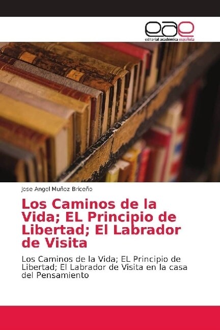 Los Caminos de la Vida; EL Principio de Libertad; El Labrador de Visita (Paperback)