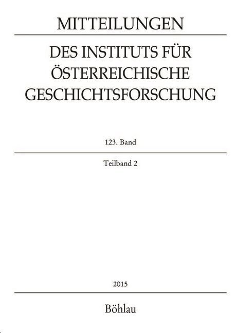 Mitteilungen des Instituts fur Osterreichische Geschichtsforschung. Bd.123/2 (Paperback)